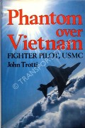 Phantom over Vietnam - Fighter Pilot, USMC by TROTTI, John 